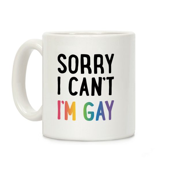 Sorry I Can't I'm Gay Coffee Mug Sorry I Can't I'm Gay Coffee Mug
