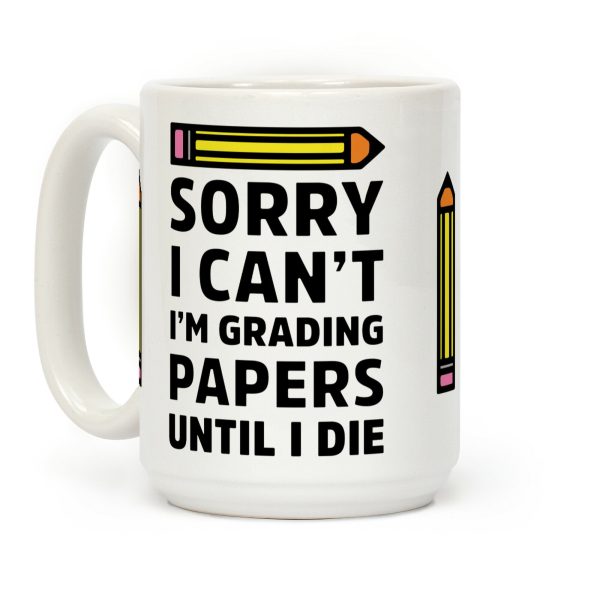Sorry I Can't I'm Grading Papers Until I Die Coffee Mug Sorry I Can't I'm Grading Papers Until I Die Coffee Mug
