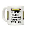 Sorry I Can't I'm Grading Papers Until I Die Coffee Mug Sorry I Can't I'm Grading Papers Until I Die Coffee Mug