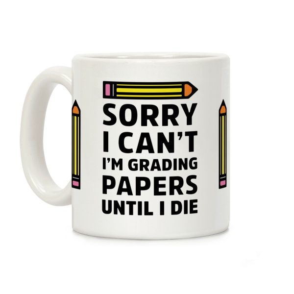Sorry I Can't I'm Grading Papers Until I Die Coffee Mug Sorry I Can't I'm Grading Papers Until I Die Coffee Mug