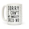 Sorry I Can't My Anxiety Said No Coffee Mug