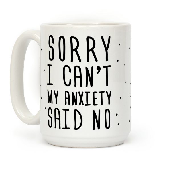Sorry I Can't My Anxiety Said No Coffee Mug