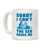 Sorry I Can't The Sea Needs Me Coffee Mug Sorry I Can't The Sea Needs Me Coffee Mug