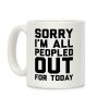 Sorry I'm All Peopled Out Today Coffee Mug Sorry I'm All Peopled Out Today Coffee Mug