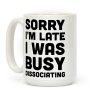 Sorry I'm Late I Was Busy Dissociating Coffee Mug