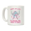 Sorry I'm Late, my Magical Girl Transformation Takes A While Coffee Mug Sorry I'm Late, my Magical Girl Transformation Takes A While Coffee Mug