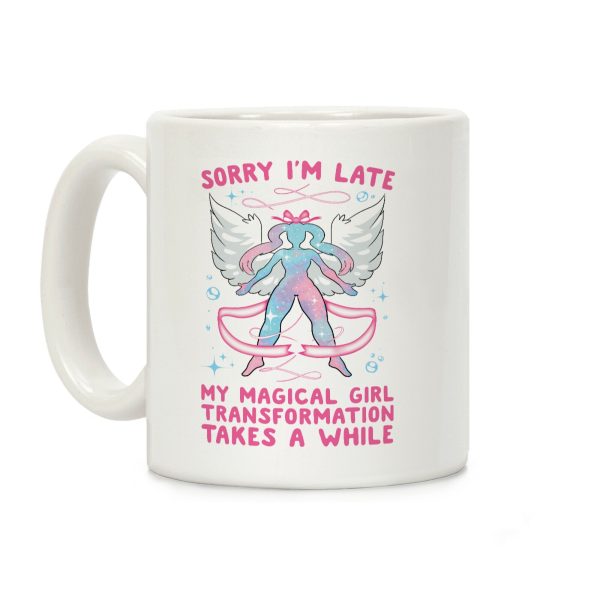Sorry I'm Late, my Magical Girl Transformation Takes A While Coffee Mug Sorry I'm Late, my Magical Girl Transformation Takes A While Coffee Mug