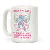 Sorry I'm Late, my Magical Girl Transformation Takes A While Coffee Mug Sorry I'm Late, my Magical Girl Transformation Takes A While Coffee Mug