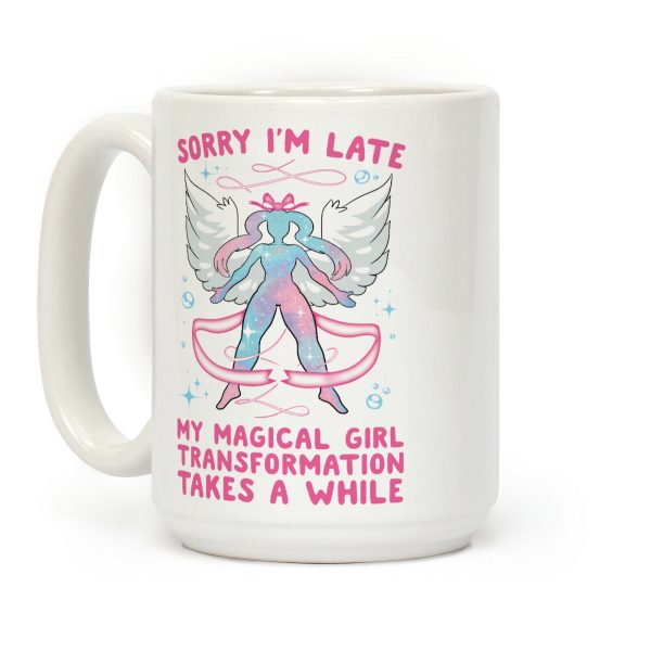 Sorry I'm Late, my Magical Girl Transformation Takes A While Coffee Mug Sorry I'm Late, my Magical Girl Transformation Takes A While Coffee Mug