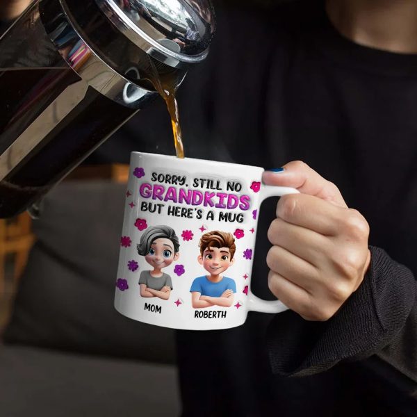 Sorry Still No Grandkids - 3D Inflated Effect Printed Mug, Personalized White Edge-to-Edge Mug Sorry Still No Grandkids - 3D Inflated Effect Printed Mug, Personalized White Edge-to-Edge Mug