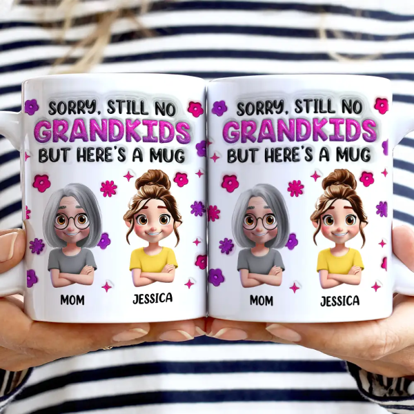 Sorry Still No Grandkids - 3D Inflated Effect Printed Mug, Personalized White Edge-to-Edge Mug Sorry Still No Grandkids - 3D Inflated Effect Printed Mug, Personalized White Edge-to-Edge Mug