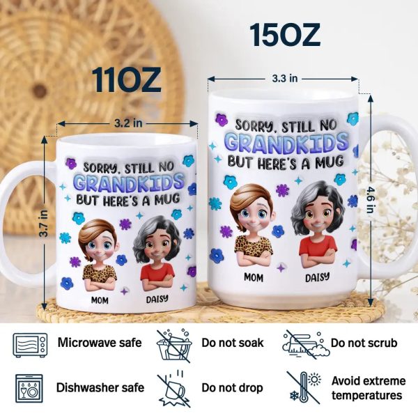 Sorry Still No Grandkids - 3D Inflated Effect Printed Mug, Personalized White Edge-to-Edge Mug Sorry Still No Grandkids - 3D Inflated Effect Printed Mug, Personalized White Edge-to-Edge Mug