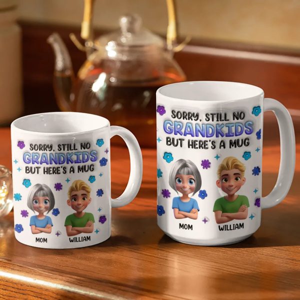 Sorry Still No Grandkids - 3D Inflated Effect Printed Mug, Personalized White Edge-to-Edge Mug Sorry Still No Grandkids - 3D Inflated Effect Printed Mug, Personalized White Edge-to-Edge Mug