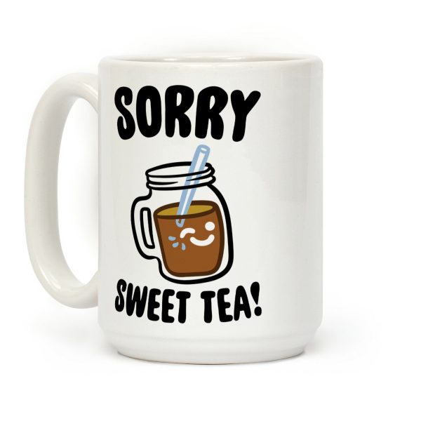 Sorry Sweet Tea Parody Coffee Mug Sorry Sweet Tea Parody Coffee Mug