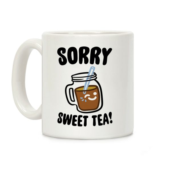 Sorry Sweet Tea Parody Coffee Mug Sorry Sweet Tea Parody Coffee Mug