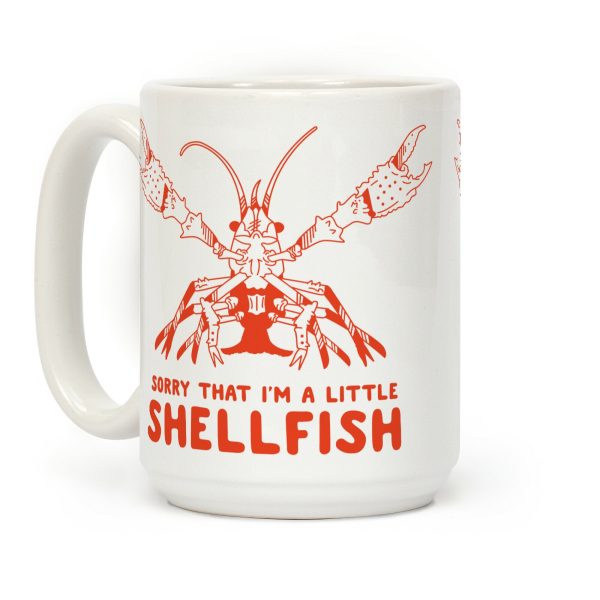 Sorry That I'm a Little Shellfish Coffee Mug Sorry That I'm a Little Shellfish Coffee Mug