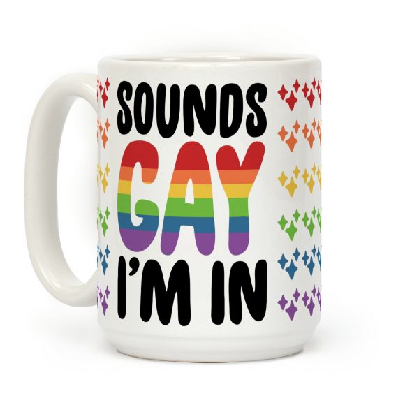 Sounds Gay I'm In Coffee Mug Sounds Gay I'm In Coffee Mug
