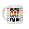 Sounds Gay I'm In Coffee Mug Sounds Gay I'm In Coffee Mug