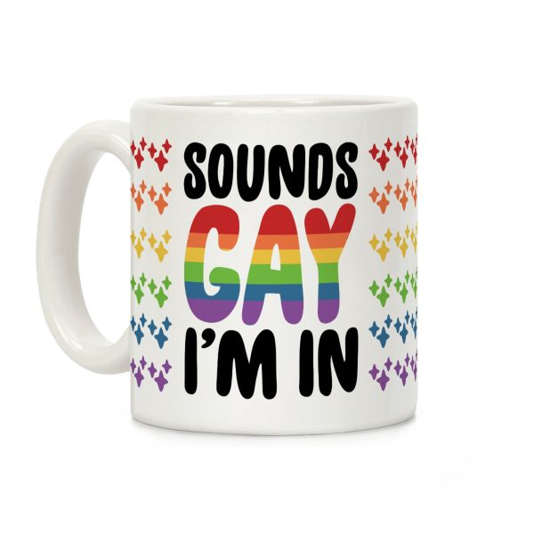 Sounds Gay I'm In Coffee Mug Sounds Gay I'm In Coffee Mug