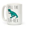 Spill The Tea-Rex Coffee Mug Spill The Tea-Rex Coffee Mug