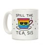 Spill The Tea, Sis LGBTQ+ Pride Coffee Mug Spill The Tea, Sis LGBTQ+ Pride Coffee Mug