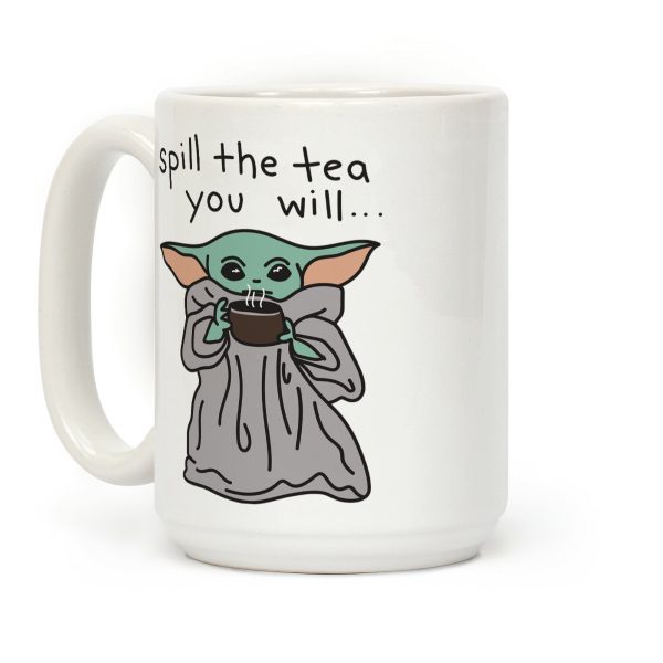Spill The Tea You Will... (Baby Yoda) Coffee Mug Spill The Tea You Will... (Baby Yoda) Coffee Mug