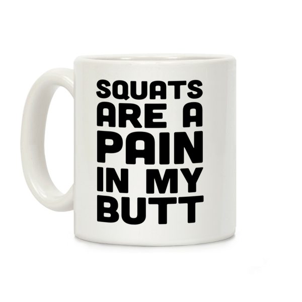 Squats Are A Pain In My Butt Coffee Mug Squats Are A Pain In My Butt Coffee Mug