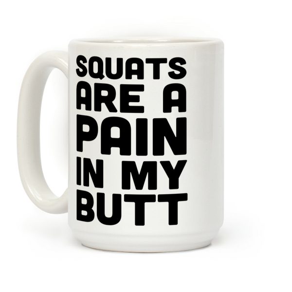 Squats Are A Pain In My Butt Coffee Mug Squats Are A Pain In My Butt Coffee Mug