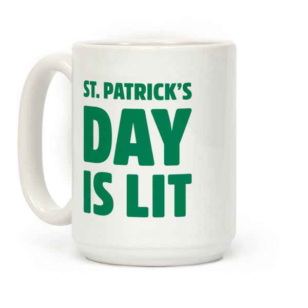 St. Patrick's Day Is Lit Coffee Mug St. Patrick's Day Is Lit Coffee Mug