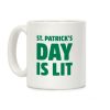 St. Patrick's Day Is Lit Coffee Mug St. Patrick's Day Is Lit Coffee Mug