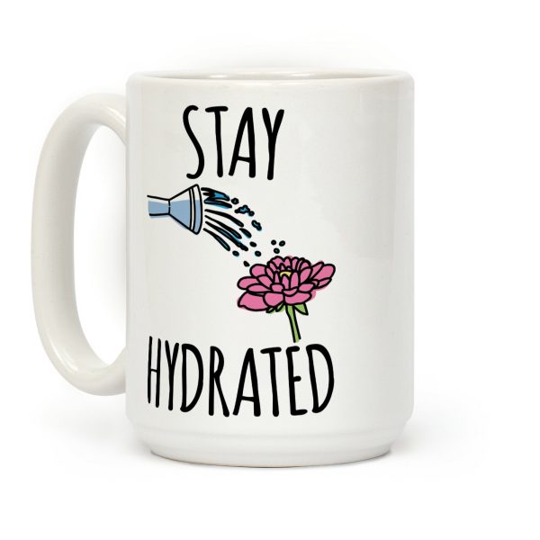 Stay Hydrated Coffee Mug Stay Hydrated Coffee Mug