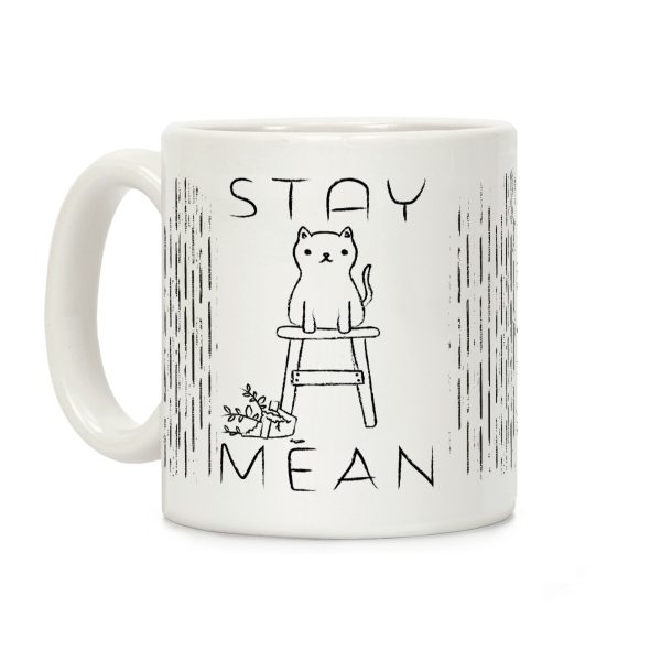 Stay Mean Coffee Mug Stay Mean Coffee Mug