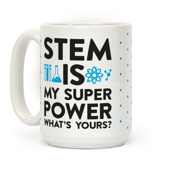 STEM Is My Super Power What's Yours? Coffee Mug STEM Is My Super Power What's Yours? Coffee Mug