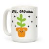 Still Growing Plant Coffee Mug Still Growing Plant Coffee Mug