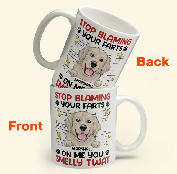 Stop Blaming Your Farts On Me You Smelly Twat Dog Funny - Personalized Mug Stop Blaming Your Farts On Me You Smelly Twat Dog Funny - Personalized Mug