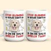 Stop Blaming Your Farts On Me You Smelly Twat Dog Funny - Personalized Mug Stop Blaming Your Farts On Me You Smelly Twat Dog Funny - Personalized Mug