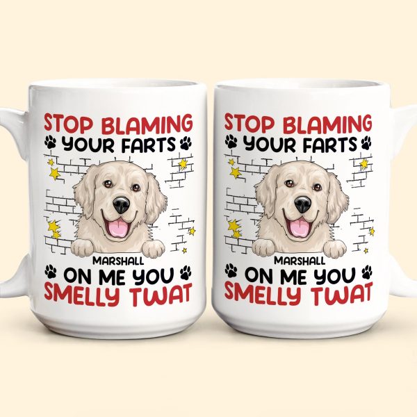 Stop Blaming Your Farts On Me You Smelly Twat Dog Funny - Personalized Mug Stop Blaming Your Farts On Me You Smelly Twat Dog Funny - Personalized Mug