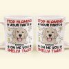 Stop Blaming Your Farts On Me You Smelly Twat Dog Funny - Personalized Mug Stop Blaming Your Farts On Me You Smelly Twat Dog Funny - Personalized Mug