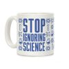 Stop Ignoring Science Coffee Mug Stop Ignoring Science Coffee Mug