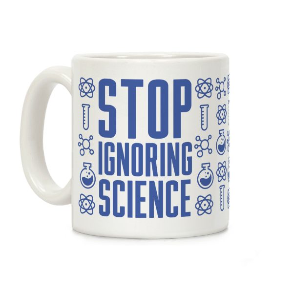 Stop Ignoring Science Coffee Mug Stop Ignoring Science Coffee Mug