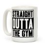 Straight Outta The Gym Coffee Mug Straight Outta The Gym Coffee Mug