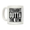 Straight Outta The Gym Coffee Mug Straight Outta The Gym Coffee Mug