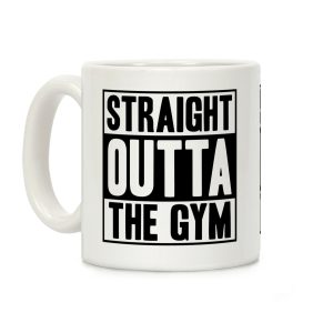 Straight Outta The Gym Coffee Mug