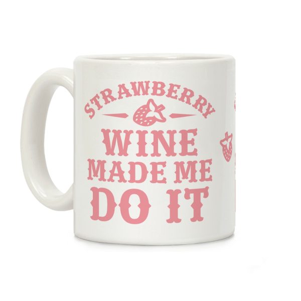 Strawberry Wine Make Me Do It Coffee Mug Strawberry Wine Make Me Do It Coffee Mug