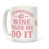 Strawberry Wine Make Me Do It Coffee Mug Strawberry Wine Make Me Do It Coffee Mug