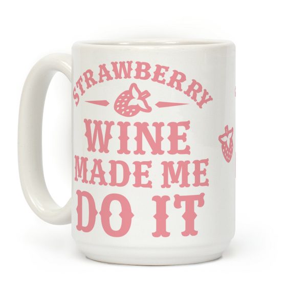 Strawberry Wine Make Me Do It Coffee Mug Strawberry Wine Make Me Do It Coffee Mug