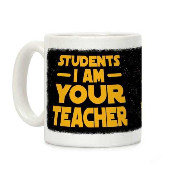 Students, I Am your Teacher Coffee Mug Students, I Am your Teacher Coffee Mug