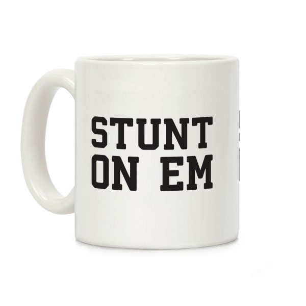 Stunt On Em Coffee Mug Stunt On Em Coffee Mug