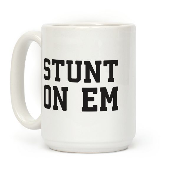 Stunt On Em Coffee Mug Stunt On Em Coffee Mug