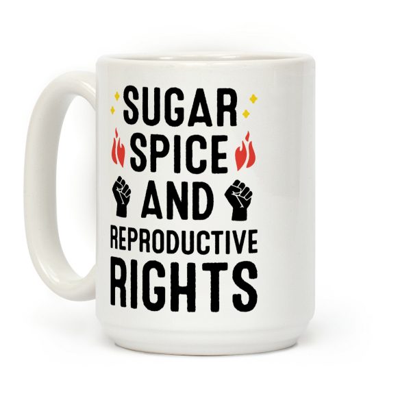 Sugar, Spice, And Reproductive Rights Coffee Mug Sugar, Spice, And Reproductive Rights Coffee Mug